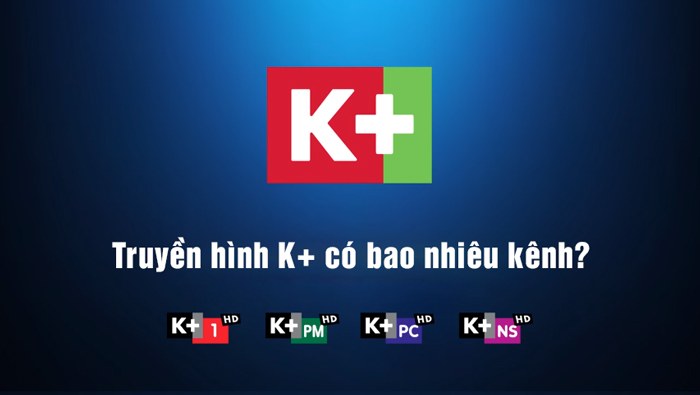 truyền hình k+ có bao nhiêu kênh